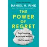 The Power of Regret: How Looking Backward Moves Us Forward