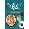 Southern Keto Cookbook: 100 Southern Keto Recipes for a Healthy Life (A Keto Comfort Foods Book)
