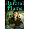 An Auroral Flame: Book One of the Aurora Chronicles