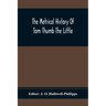 The Metrical History Of Tom Thumb The Little: As Issued Early In The Eighteenth Century, In Three Parts