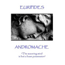 Euripides - Andromache: "The wavering mind is but a base possession"