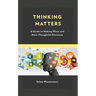Thinking Matters: A Guide to Making Wiser and More Thoughtful Decisions