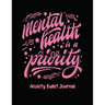 Mental Health Is A Priority Anxiety Bullet Journal: Activity Book for Anxious People Mindfulness Prompts Mental Health Meditation Overcoming Anxiety a