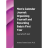 Mom's Calendar Journal: Organizing Yourself and Recording Baby's First Year: Cover by Evin M Scott