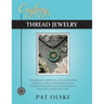 Crafting Thread Jewelry: The Beginner's Essential Guide to Creating Gorgeous Thread Wrapped Bracelets, Earrings, Necklaces, and Pins Inspired b