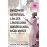 On Becoming an Individual, A Soldier, A Professional Licensed Clinical Social Worker: Transitions- A Lifelong Grind