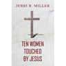 Ten Women Touched By Jesus
