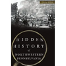 Hidden History of Northwestern Pennsylvania