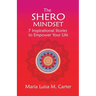 The SHEro Mindset: 7 Inspirational Stories to Empower Your Life