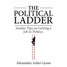 The Political Ladder: Insider Tips On Getting A Job In Politics