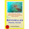 Seychelles Travel Guide: Sightseeing, Hotel, Restaurant & Shopping Highlights