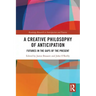 A Creative Philosophy of Anticipation: Futures in the Gaps of the Present