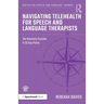 Navigating Telehealth for Speech and Language Therapists: The Remotely Possible in 50 Key Points