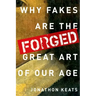 Forged: Why Fakes Are the Great Art of Our Age