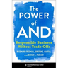 The Power of and: Responsible Business Without Trade-Offs