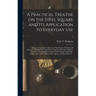 A Practical Treatise on the Steel Square and Its Application to Everyday Use: Being an Exhaustive Collection of Steel Square Problems and Solutions, "