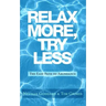 Relax More, Try Less: The Easy Path to Abundance
