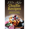 100+ Keto Chaffle Recipes: World Class Low Carb Ketogenic Diet Recipes to Start off Your Day