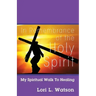 In Remembrance of the Holy Spirit: My Spiritual Walk to Healing