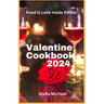 Valentines Cookbook 2024: "Heartfelt Delights: A Culinary Celebration of Love for Valentine's Day"
