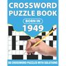 Crossword Puzzle Book: Born In 1949: Crossword Puzzle Book For All Word Games Lover Seniors And Adults With Supplying Large Print 80 Puzzles