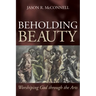 Beholding Beauty: Worshiping God through the Arts