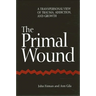 The Primal Wound: A Transpersonal View of Trauma, Addiction, and Growth