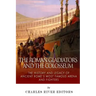 The Roman Gladiators and the Colosseum: The History and Legacy of Ancient Rome's Most Famous Arena and Fighters
