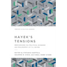 Hayek's Tensions: Reexamining the Political Economy and Philosophy of F. A. Hayek