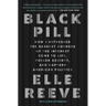 Black Pill: How I Witnessed the Darkest Corners of the Internet Come to Life, Poison Society, and Capture American Politics