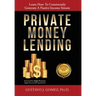 Private Money Lending: Learn How To Consistently Generate A Passive Income Stream