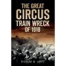 The Great Circus Train Wreck of 1918: Tragedy on the Indiana Lakeshore