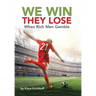 We Win - They Lose: When Rich Men Gamble