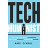 Tech Humanist: How You Can Make Technology Better for Business and Better for Humans