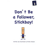 Don't Be A Follower, Stickboy!
