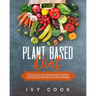 Plant Based Diet: The perfect plan to reset your body and boost your energy. A kick-start guide to cook and live your best. Easy meatles