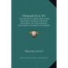 Hermetica V1: The Ancient Greek and Latin Writings Which Contain Religious or Philosophic Teachings Ascribed to Hermes Trismegistus