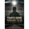 Fourth Down, Forever to Go: The Improbable Biography of Ken Little