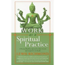 Work as a Spiritual Practice: A Practical Buddhist Approach to Inner Growth and Satisfaction on the Job