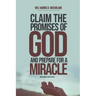 Claim the Promises of God and Prepare for a Miracle