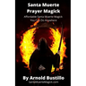 Santa Muerte Prayer Magick: Affordable Santa Muerte Magick You Can Do Anywhere