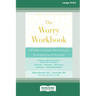 Worry Workbook: CBT Skills to Overcome Worry and Anxiety by Facing the Fear of Uncertainty (16pt Large Print Edition)