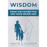 Wisdom: From The Father You May Have Never Had