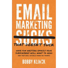 Email Marketing That Doesn't Suck: Have Fun Writing Emails Your Subscribers Will Want to Read (and That Will Actually Make You Money!)