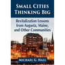 Small Cities Thinking Big: Revitalization Lessons from Augusta, Maine, and Other Communities