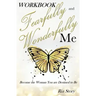 Fearfully and Wonderfully Me: Become the Woman You are Destined to Be Workbook