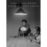 Carrie Mae Weems: Kitchen Table Series