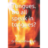 Tongues. Do all speak in tongues?