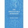 The Irresistible Introvert: Harness the Power of Quiet Charisma in a Loud World