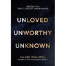 Unloved, Unworthy, Unknown: Journey to a New Level of Consciousness